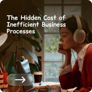 The Hidden Cost of Inefficient Business Processes